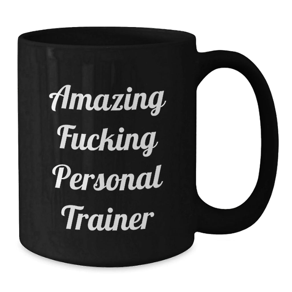 Funny Personal Trainer Gifts from Friends for Birthday - Black Coffee Mug with Amazing Quote