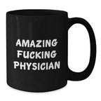 Funny Physician Gifts for Him or Her, Amazing Quote on Black Coffee Mug, Birthday Unique Gifts from Friends or Family