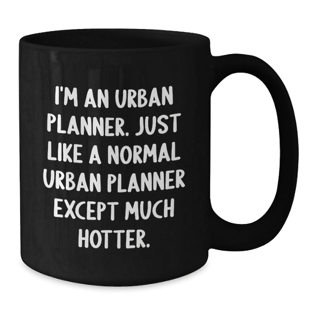 Funny Urban Planner Gifts for Friends - I'm An Urban Planner Except Much Hotter Black Coffee Mug, Unique Graduation Ideas, Gift from Friends to Family, Urban Planner Humor - Additional