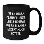 Funny Urban Planner Gifts for Friends - I'm An Urban Planner Except Much Hotter Black Coffee Mug, Unique Graduation Ideas, Gift from Friends to Family, Urban Planner Humor - Additional