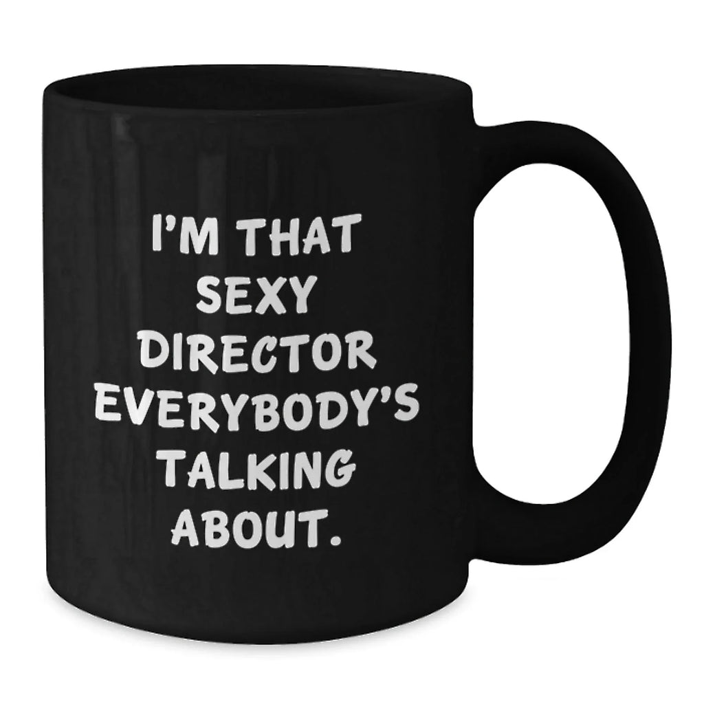 Funny Director Gifts for Him, Unique Black Coffee Mug, I'm That Sexy Director Everybody's Talking About - Gifts from Friends, Coworkers, Family for Men, Christmas Unique Gifts