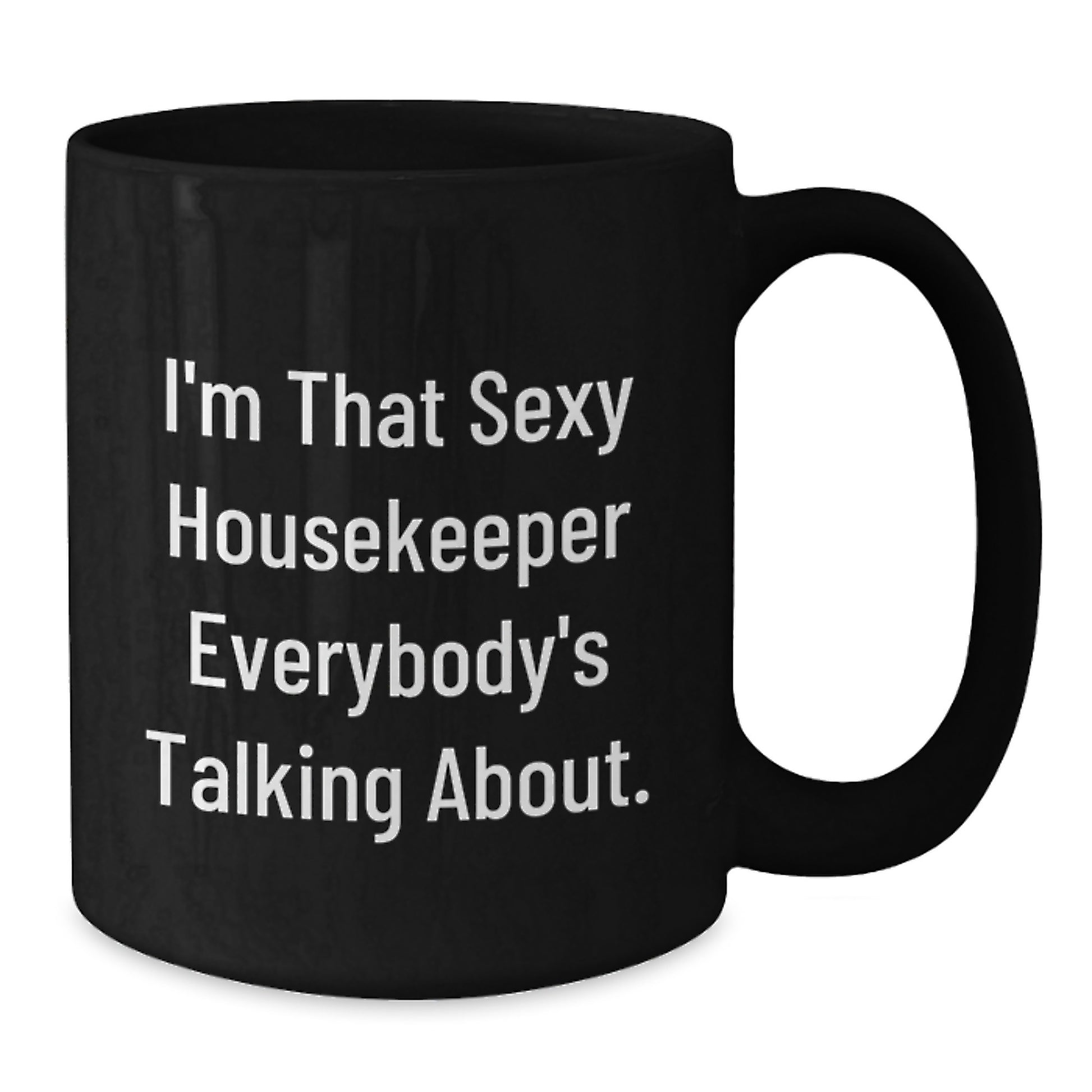 Funny Housekeeper Gifts from Friends for Christmas Unique Housekeeper Black Coffee Mug - 'I'm That Sexy Housekeeper Everybody's Talking About', 11oz or 15oz - Additional