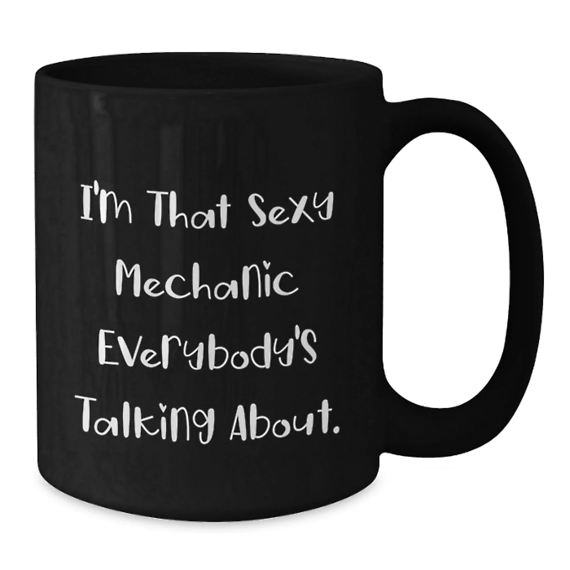 Gifts from Men for Mechanic Friends, Mechanic Funny Quotes Black Coffee Mugs, Sexy Mechanic Christmas Unique Gifts, 11oz or 15oz Ceramic Mug