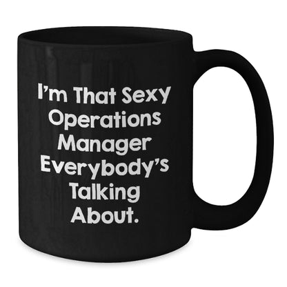 Funny Operations Manager Gifts from Friends to Operations Manager, Black Coffee Mug for Graduation, 'I'm That Sexy Operations Manager Everybody's Talking About.' - Additional