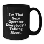 Operator Gifts for Men, Funny Black Coffee Mugs, Christmas Unique Gifts from Friends, Operator Enthusiasts Rejoice, 'I'm That Sexy Operator Everybody's Talking About.' - Black 11oz/15oz Ceramic Mugs