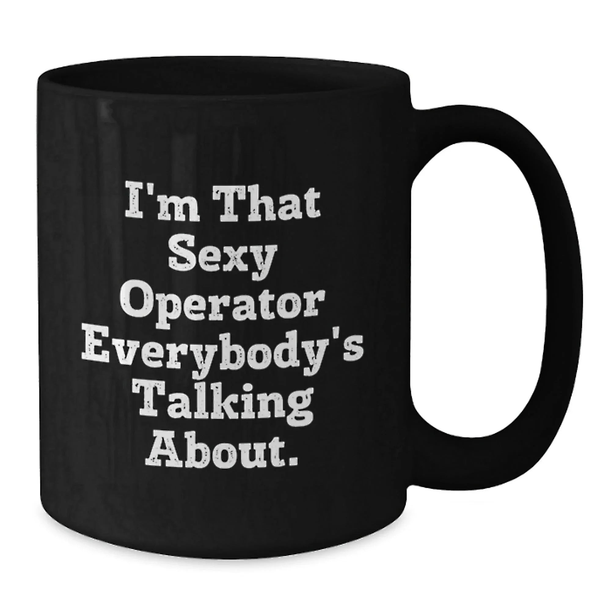 Operator Gifts for Men, Funny Black Coffee Mugs, Christmas Unique Gifts from Friends, Operator Enthusiasts Rejoice, 'I'm That Sexy Operator Everybody's Talking About.' - Black 11oz/15oz Ceramic Mugs
