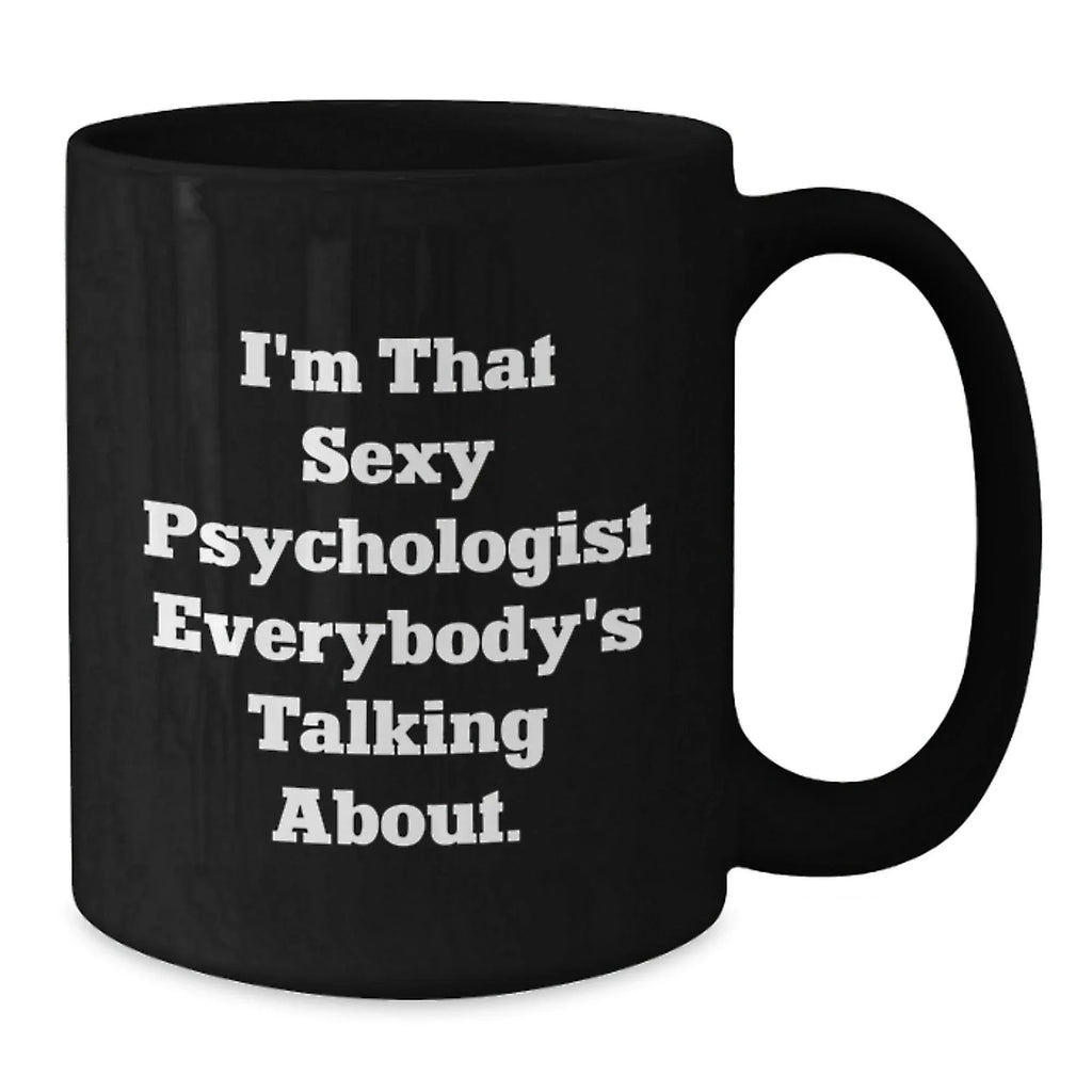 Funny Psychologist Gifts for Men Women Friends Family - Christmas Unique Black Coffee Mug with I'm That Sexy Psychologist Everybody's Talking About Quote Gifts from Friends to Psychologist