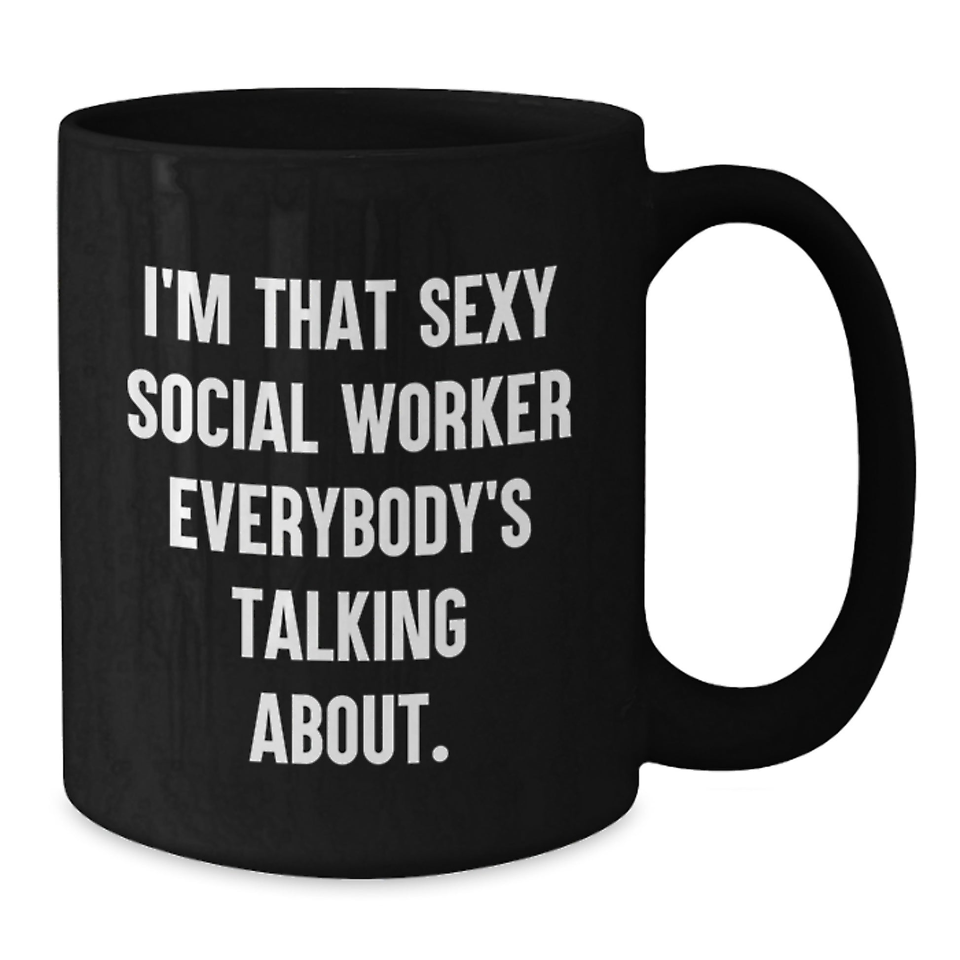 Social Worker Gifts Funny Black Coffee Mugs - I'm That Sexy Social Worker Everybody's Talking About. Gifts from Friends to Social Workers on Birthday - Additional