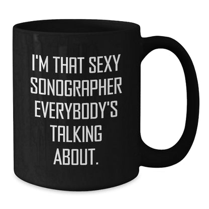 Funny Sonographer Gifts for Men and Women from Family and Friends - I'm That Sexy Sonographer Everybody's Talking About Black Coffee Mug - Additional