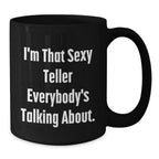 Teller Gifts from Friends - I'm That Sexy Teller Everybody's Talking About. Black Coffee Mug, Funny Graduation Unique Gifts for Teller, Men, Women, Coworkers, Family