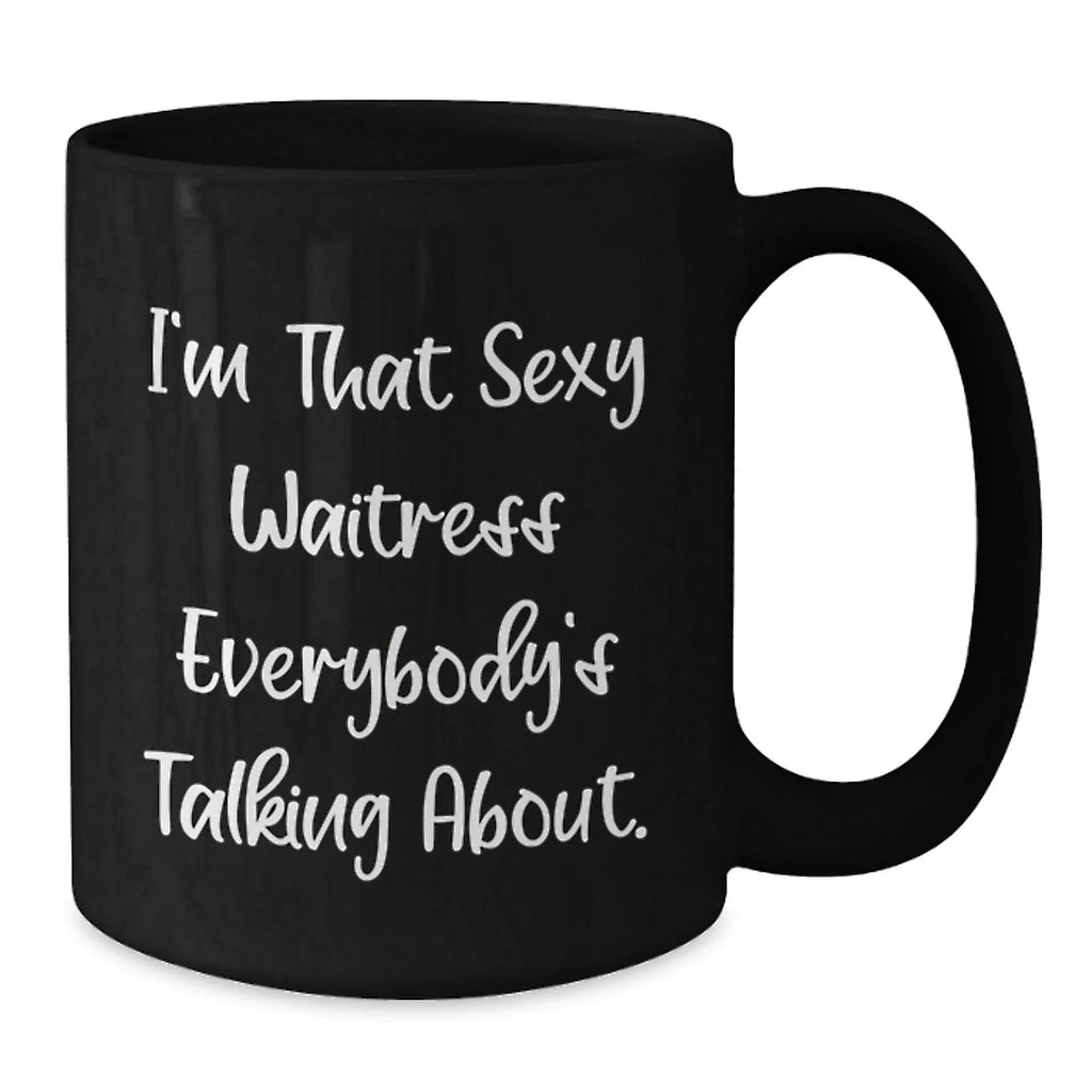 Sexy Waitress Quote Funny Gifts from Friends for Waitress Black Coffee Mug - Unique Christmas Mugs