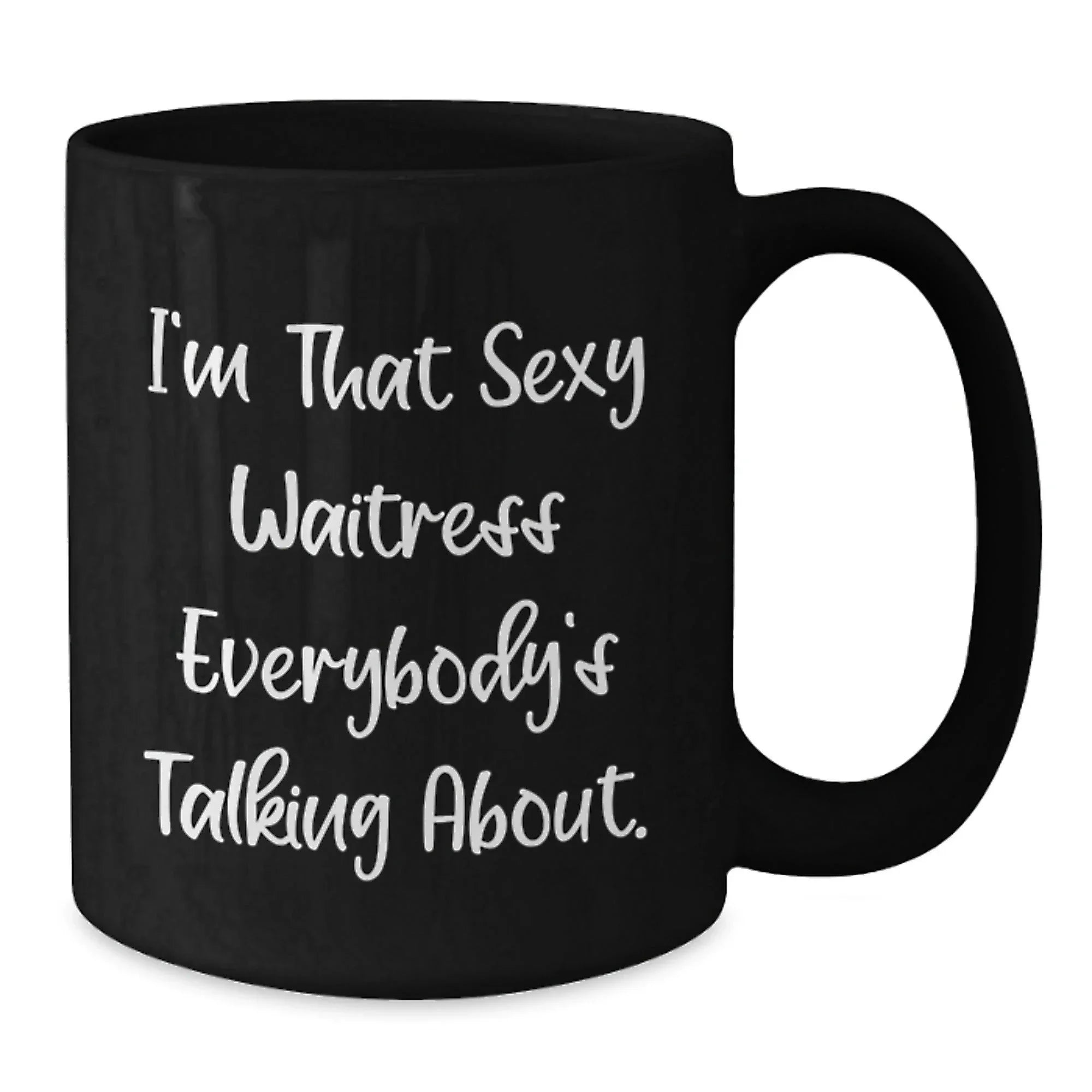 Sexy Waitress Quote Funny Gifts from Friends for Waitress Black Coffee Mug - Unique Christmas Mugs