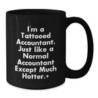 Funny Accountant Gifts, I'm A Tattooed Accountant. Just Like A Normal Accountant Except Much Hotter., Black Coffee Mug for Graduation