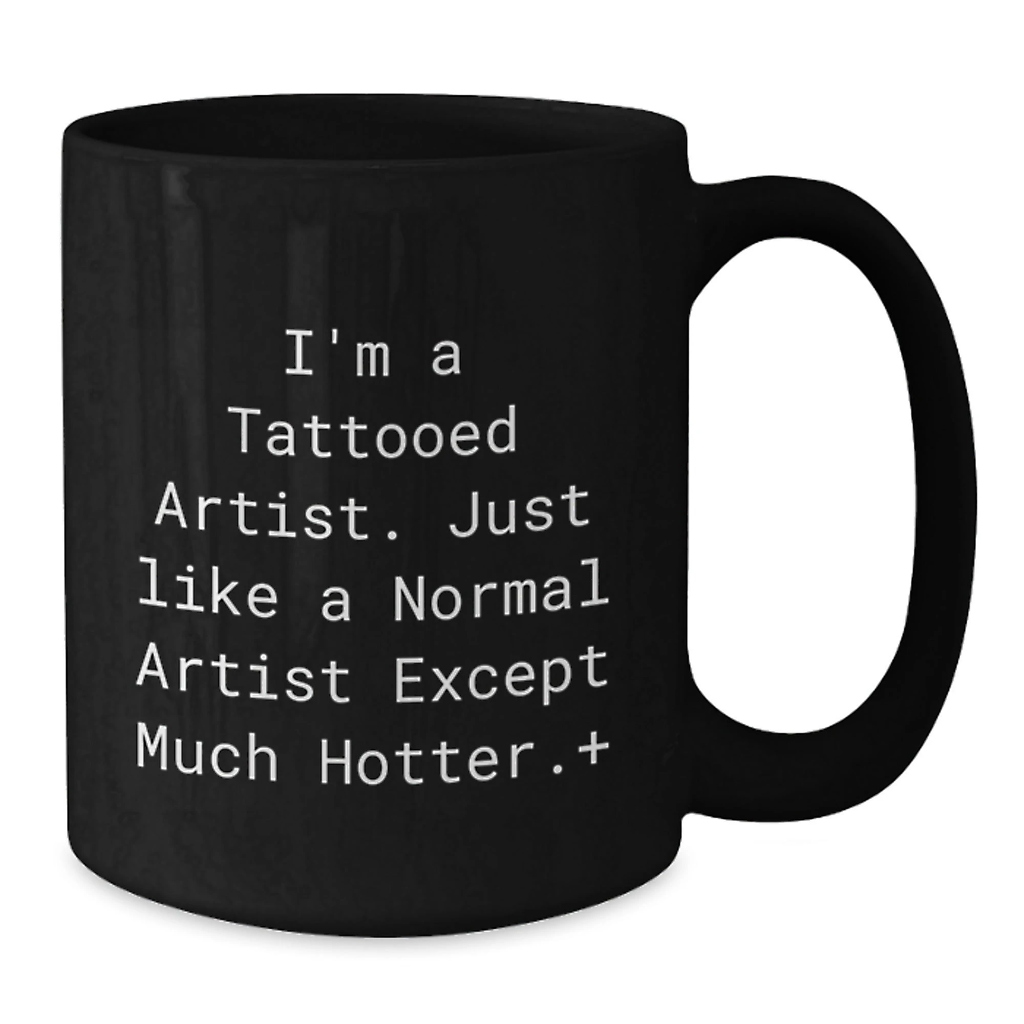 Funny Artist Gifts for Men from Friends, Unique Black Coffee Mug Christmas Unique Gifts, 'I'm A Tattooed Artist. Just Like A Normal Artist Except Much Hotter.+'