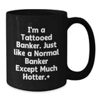 Funny Gifts from Friends for Banker, Black Coffee Mug, I'm A Tattooed Banker Gifts, Hotter Banker Mugs, Christmas Unique Gifts for Him