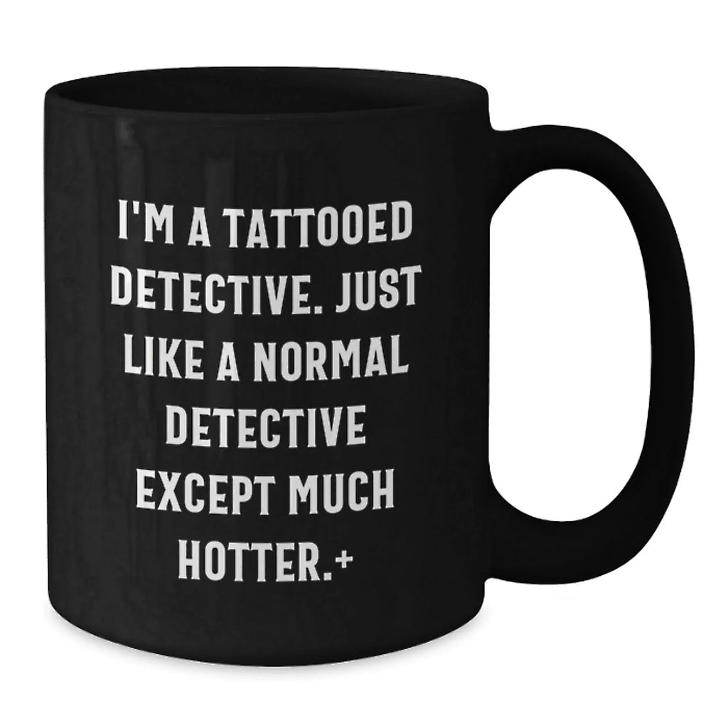 Funny Christmas Unique Gifts for Detective Lovers, Cute Black Coffee Mugs with 'I'm A Tattooed Detective' Quote, Gifts from Friends and Family to Men and Women