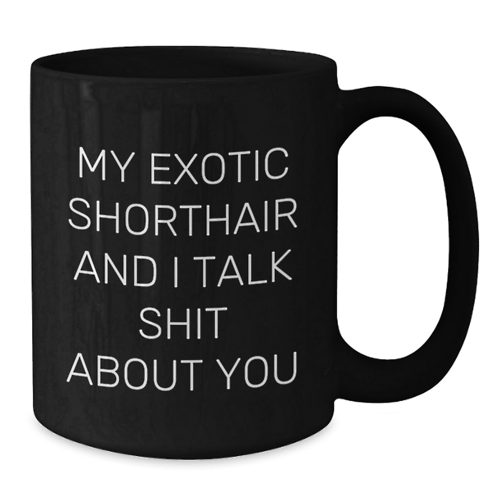 Sarcastic Exotic Shorthair Cat Gift for Friends - Novelty Black Coffee - Additional