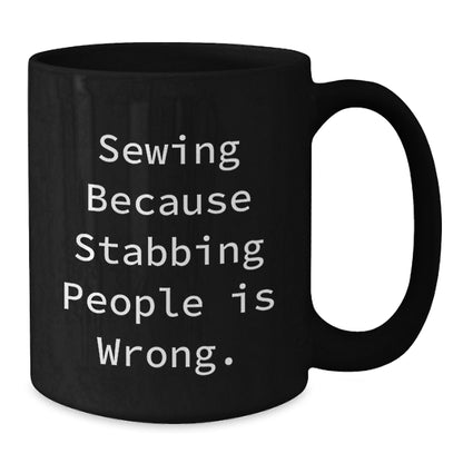 Sewing Humor Funny Birthday Unique Gifts from Friends for Sewing Enthusiasts Black Coffee Mug - Additional