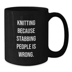 Funny Knitting Gifts, Graduation Unique Knitting Mugs for Knitting Enthusiasts from Friends, Black Coffee Mug with 'Knitting Because Stabbing People Is Wrong.' Quote