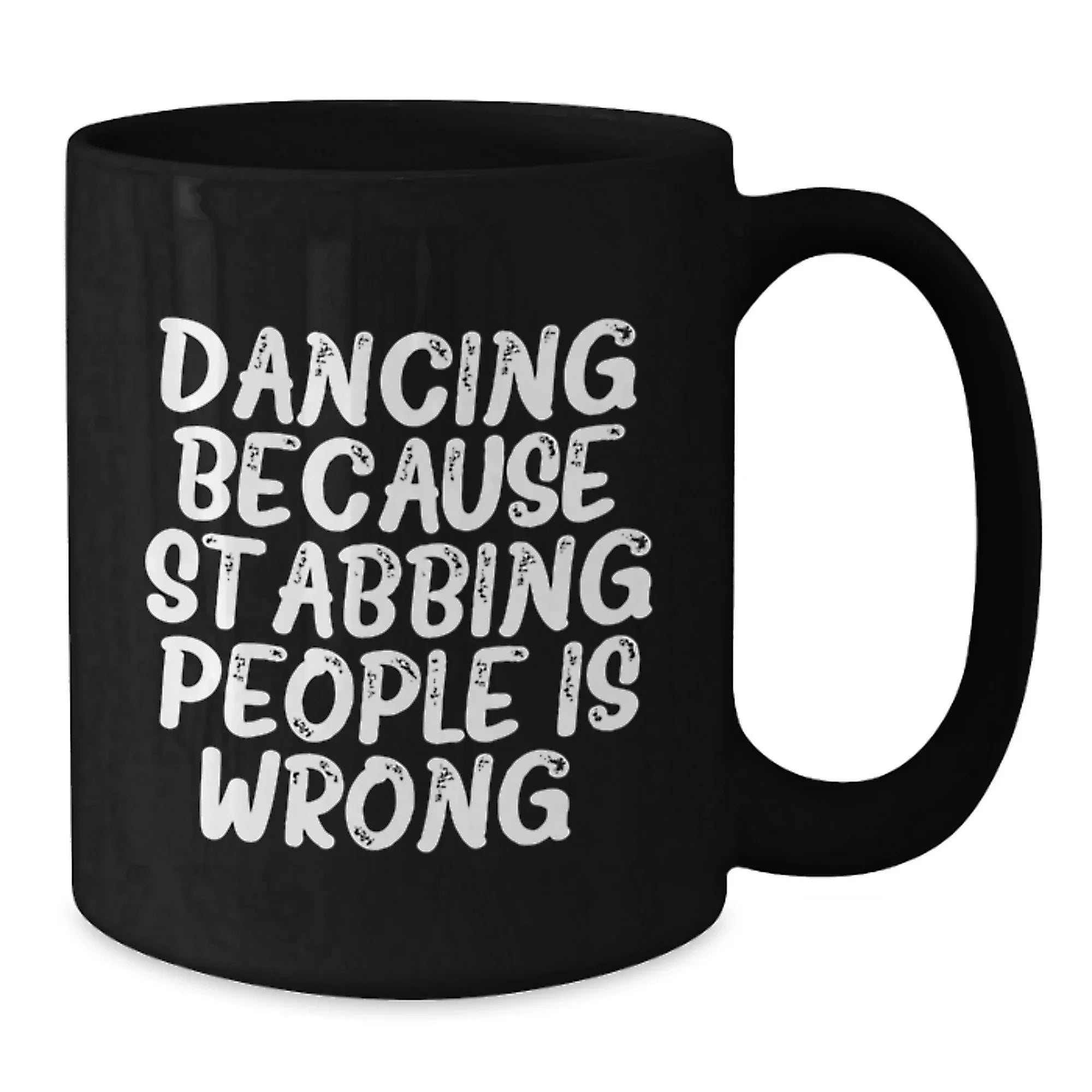 Dancing Funny Mug Gift for Friends, Black Coffee Mug with Dancing Because Stabbing People Is Wrong., Birthday Unique Gifts from Family to Dancing Enthusiasts, Gifts for Men Women Friends