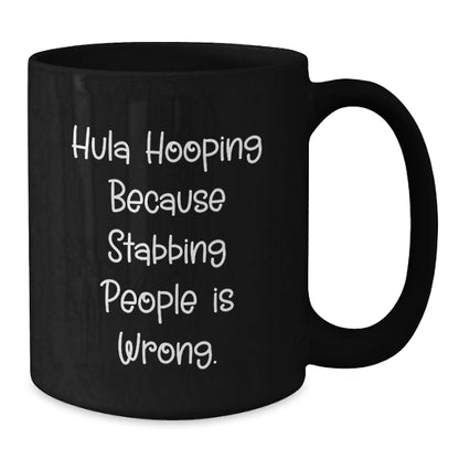 Hula Hooping Fun Gifts from Friends for Hula Hooping Birthday, Funny Black Coffee Mug with 'Hula Hooping Because Stabbing People Is Wrong.' Quote - Additional