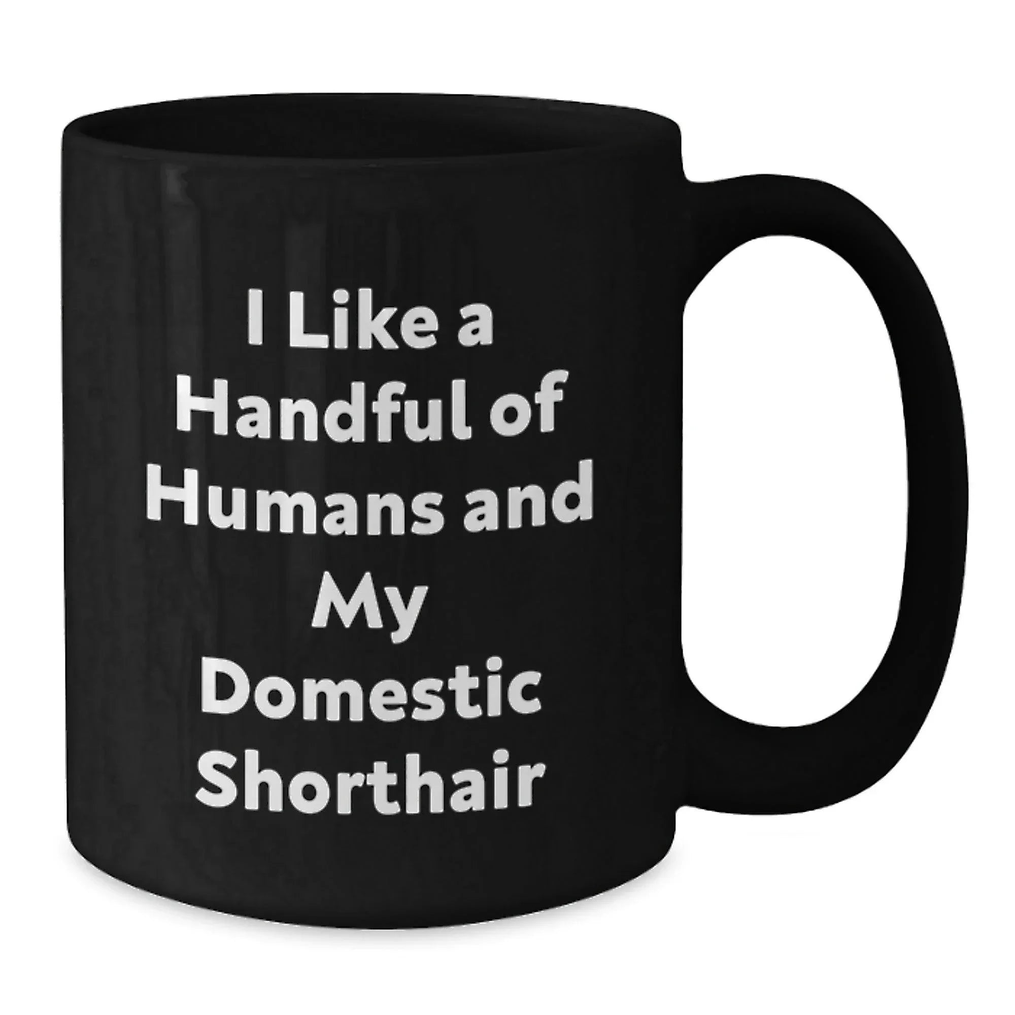Funny Domestic Shorthair Cat Gifts for Men, Women, Friends - I Like A Handful Of Humans And My Domestic Shorthair Black Coffee Mug for Christmas