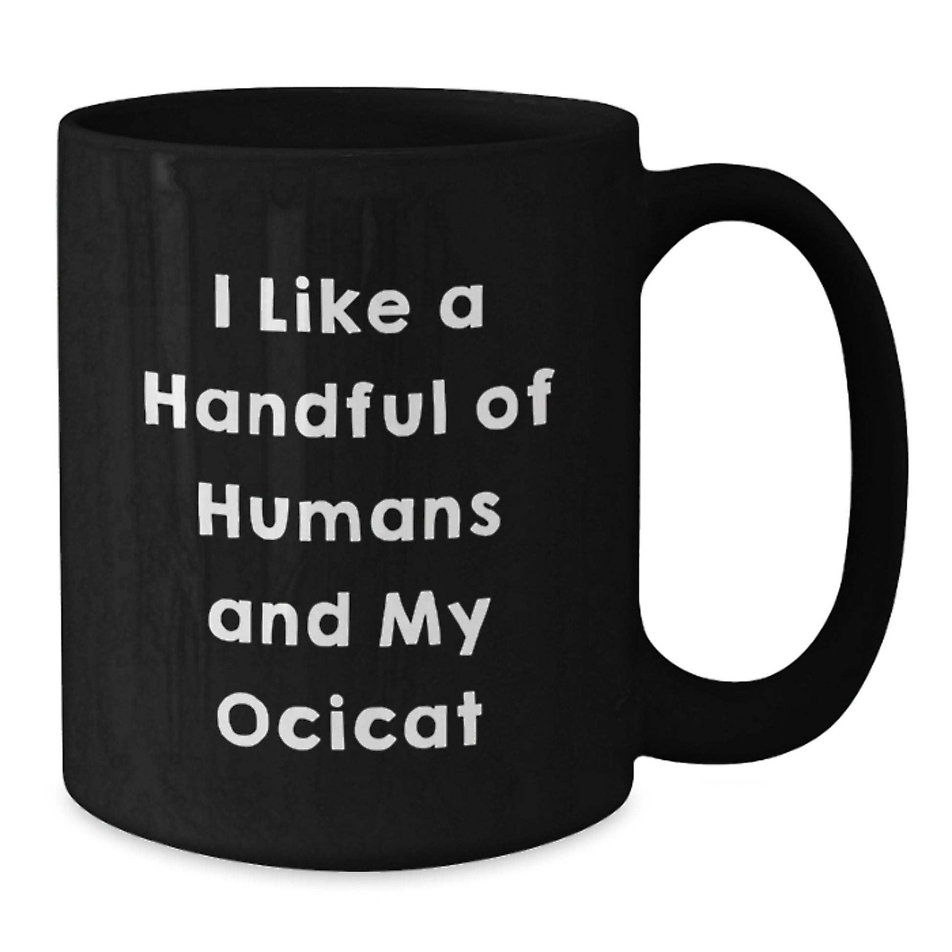 Ocicat Lovers Gifts Funny Coffee Mug From Friends For Birthday, I Like A Handful Of Humans And My Ocicat, Black Ceramic Mug - Additional