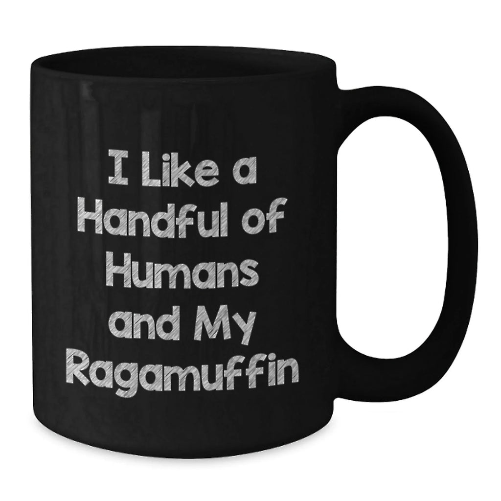 Funny Ragamuffin Cat Black Coffee Mug Gifts for Men from Women, Cute Quote I Like A Handful Of Humans And My Ragamuffin, Black Coffee Mug Christmas Unique Gifts