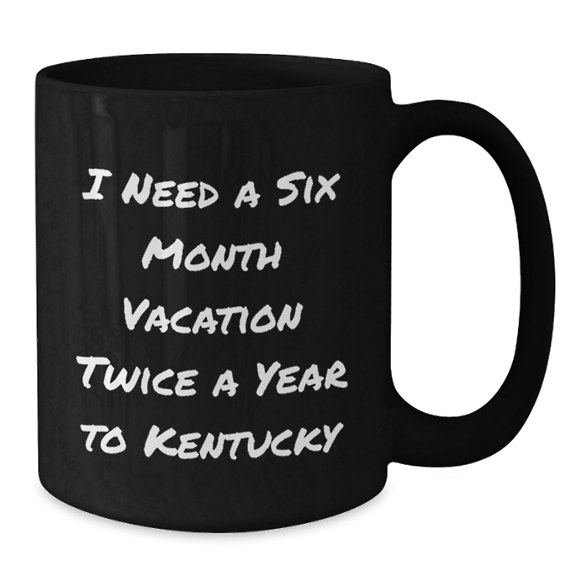 Kentucky Lovers Gifts from Friends and Family for Birthday Unique Kentucky Black Coffee Mug, Funny Quote 'I Need A Six Month Vacation Twice A Year To Kentucky' for Men, Women, Coworkers, and Family - Additional