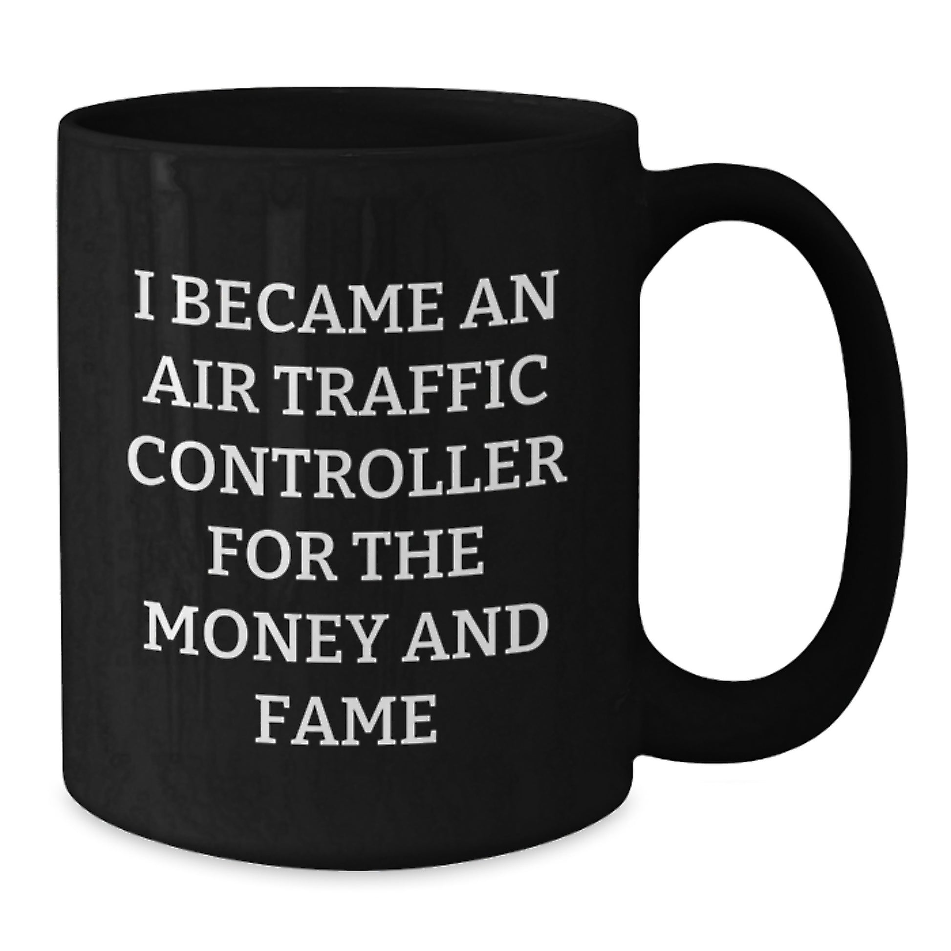 Funny Air Traffic Controller Gift for Men - I Became An Air Traffic Controller For The Money And Fame Christmas Unique Gifts from Friends - Black Ceramic Mug - Additional