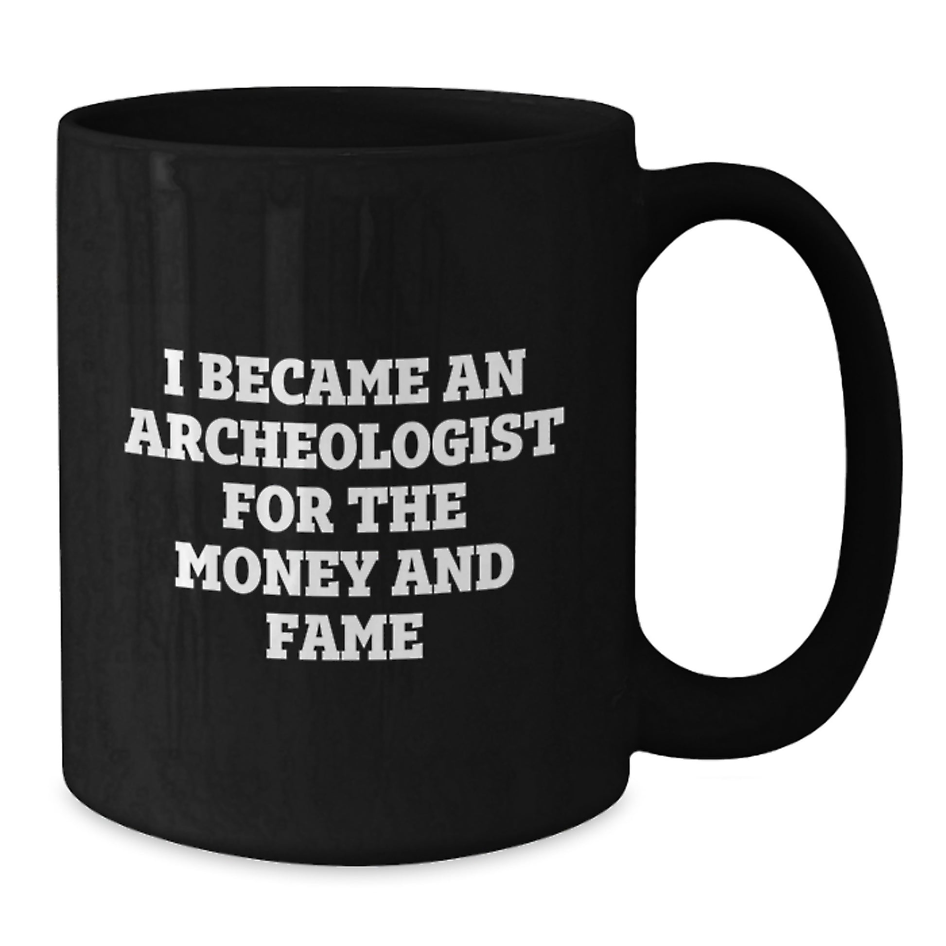 Funny Archeologist Quote Black Coffee Mugs Gifts from Friends for Birthday, 'I Became An Archeologist For The Money And Fame', Unique Gifts for Archeologists - Additional