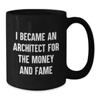 Funny Architect Gifts from Friends - I Became An Architect For The Money And Fame - Unique Black Coffee Mug for Christmas
