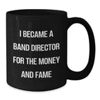 Funny Band Director Gifts For Him, 'I Became A Band Director For The Money And Fame' Black Coffee Mug, Graduation Unique Gifts from Friends to Coworkers