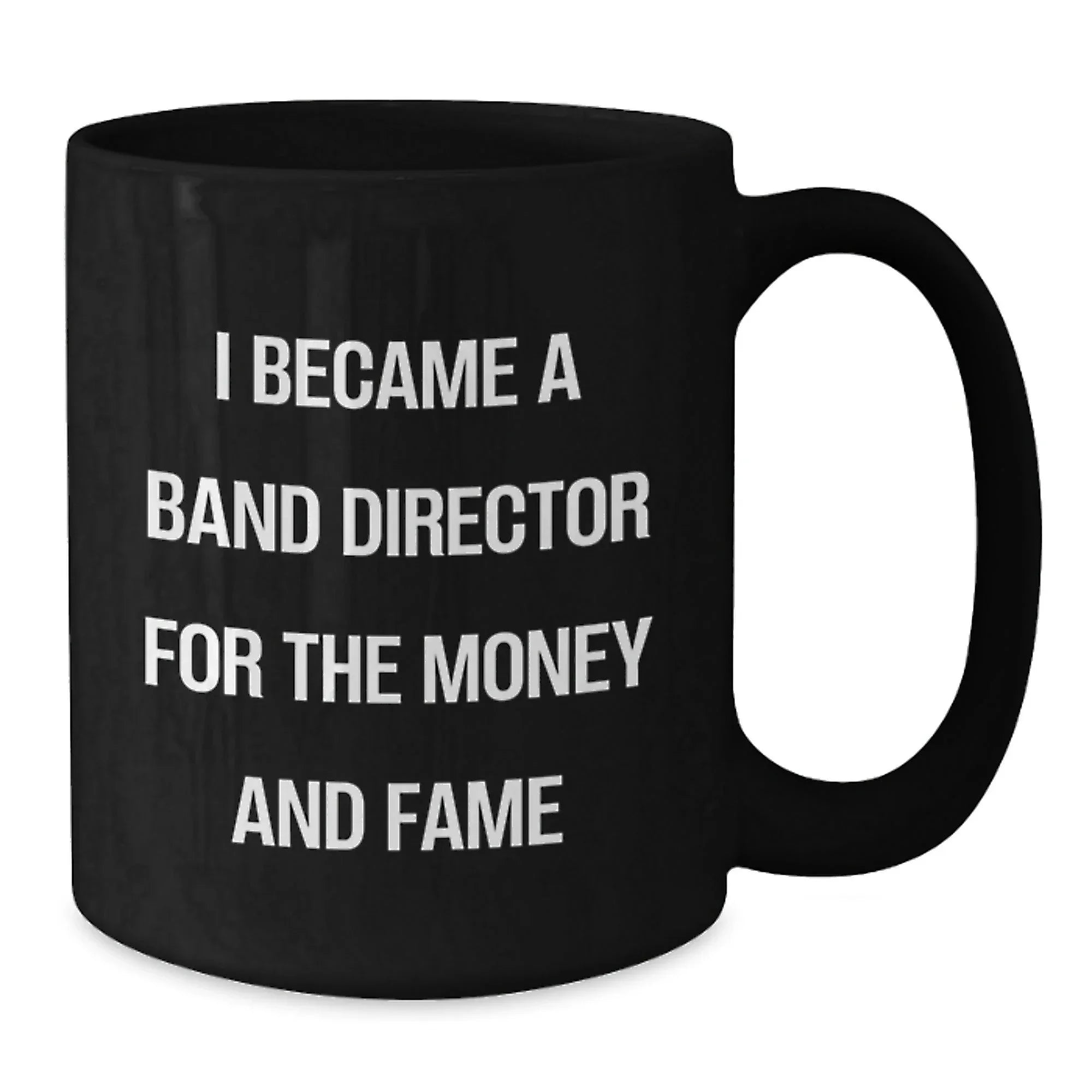Funny Band Director Gifts For Him, 'I Became A Band Director For The Money And Fame' Black Coffee Mug, Graduation Unique Gifts from Friends to Coworkers