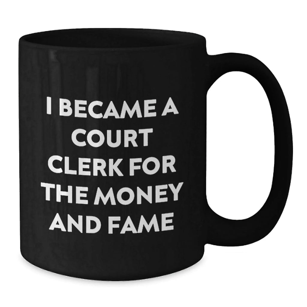 Funny Court Clerk Gifts for Men - 'I Became A Court Clerk For The Money And Fame' Black Coffee Mug - Unique Christmas Unique Gifts from Friends to Court Clerk