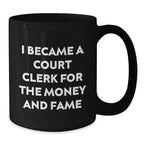 Funny Court Clerk Gifts for Men - 'I Became A Court Clerk For The Money And Fame' Black Coffee Mug - Unique Christmas Unique Gifts from Friends to Court Clerk