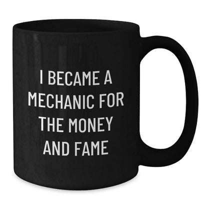 Funny Mechanic Gifts from Friends for Him - I Became A Mechanic For The Money And Fame Quote Black Coffee Mug for Graduation - Additional