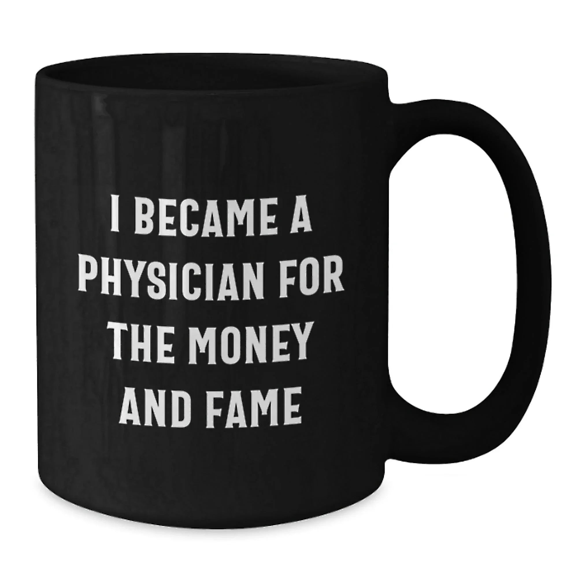 Funny Physician Gifts for Men - 'I Became A Physician For The Money And Fame' Black Coffee Mug, Birthday Unique Gifts from Family to Friends