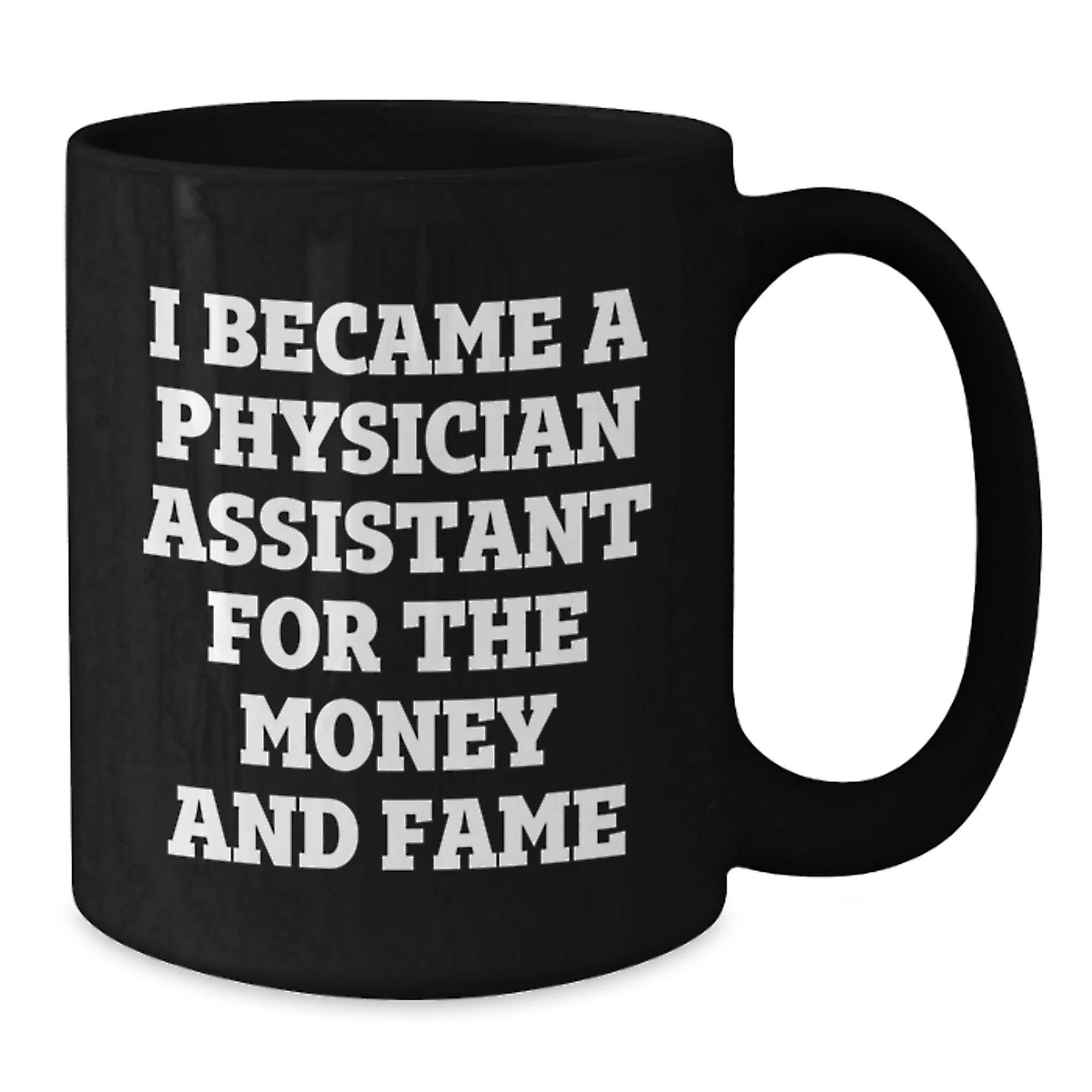Funny Gifts for Physician Assistant Friends and Family - I Became A Physician Assistant For The Money And Fame Christmas Unique Black Coffee Mug
