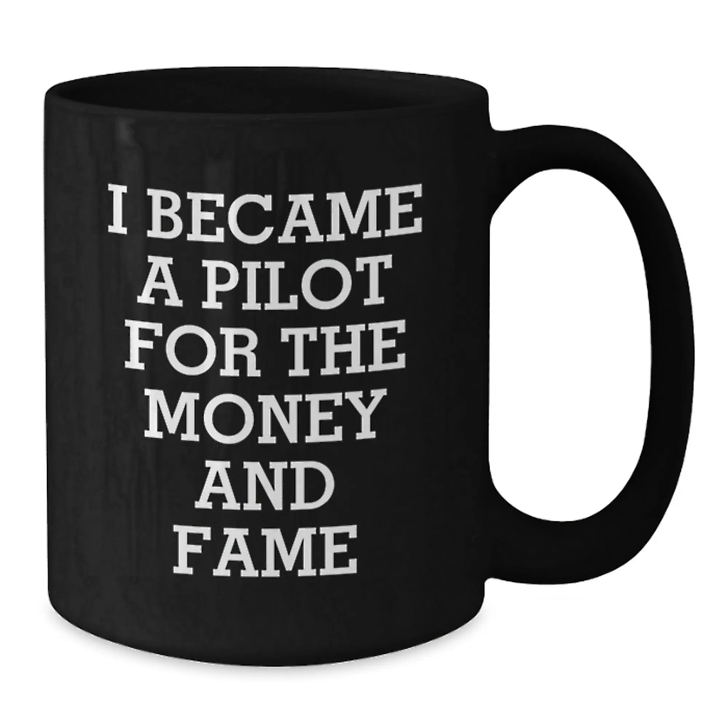 Funny Pilot Gifts for Men, Birthday Unique Gifts from Friends, Black Coffee Mug 'I Became A Pilot For The Money And Fame' - Additional
