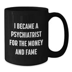 Funny Psychiatrist Gifts for Men from Friends, Black Coffee Mug, 'I Became A Psychiatrist For The Money And Fame' Christmas Unique Gifts