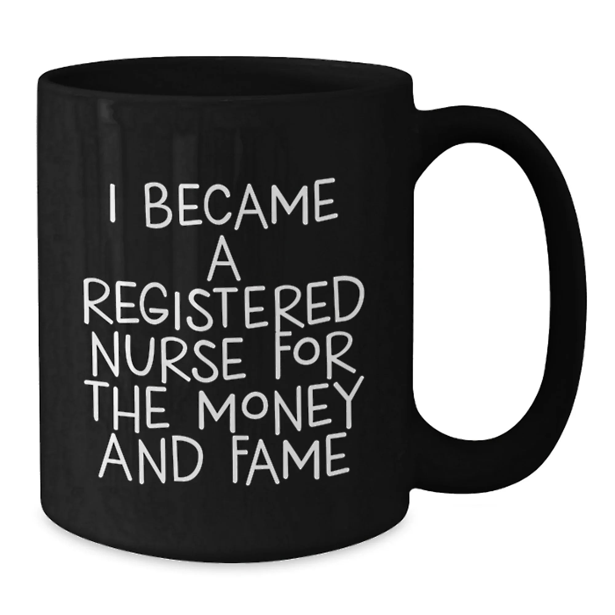 Funny Quotes for Registered Nurses, 'I Became A Registered Nurse For The Money And Fame' Black Coffee Mug, Gifts from Family to Registered Nurse on Birthday