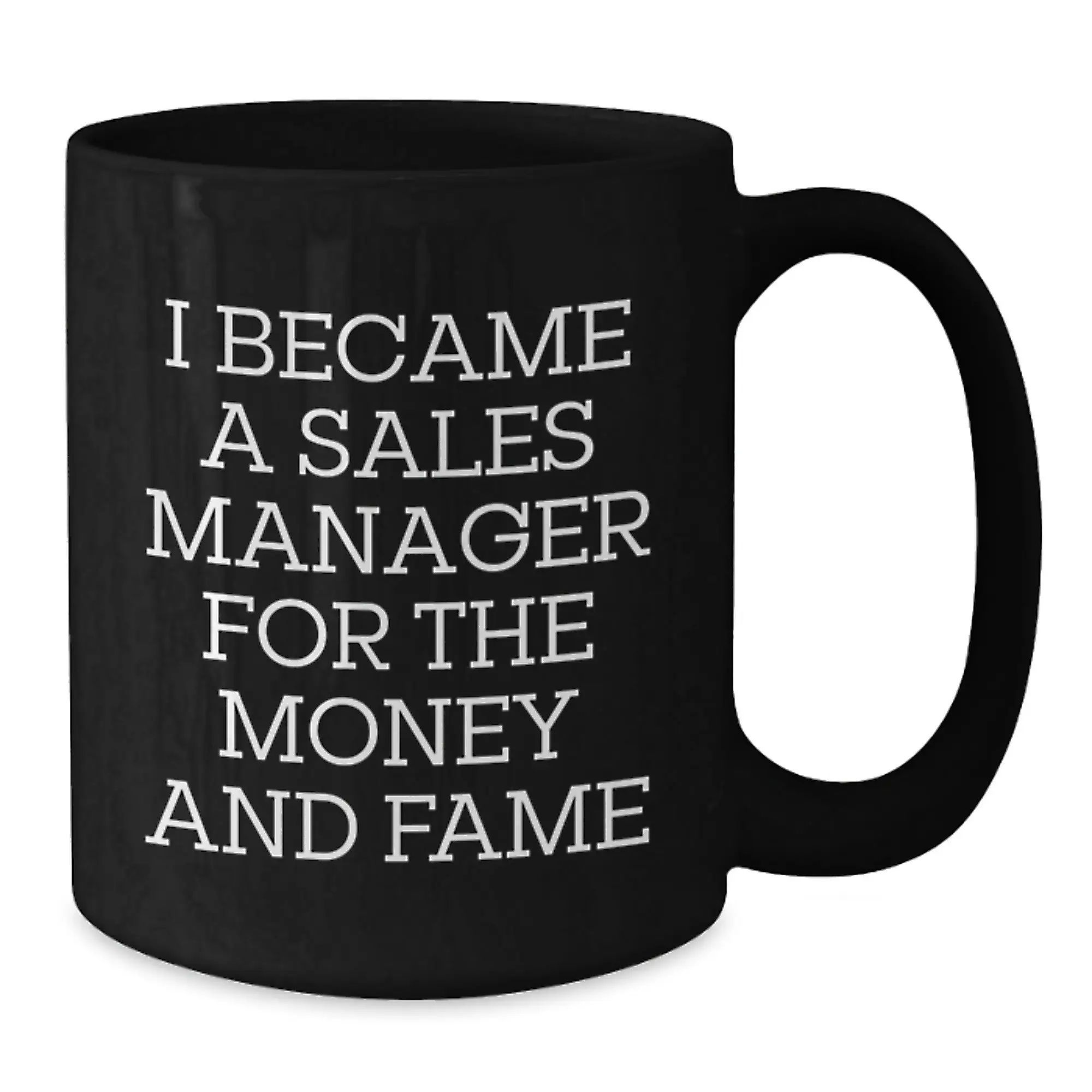 Funny Sales Manager Gifts for Birthday from Family - 'I Became A Sales Manager For The Money And Fame' Black Coffee Mug for Men, Women, Coworkers, Friends - Additional