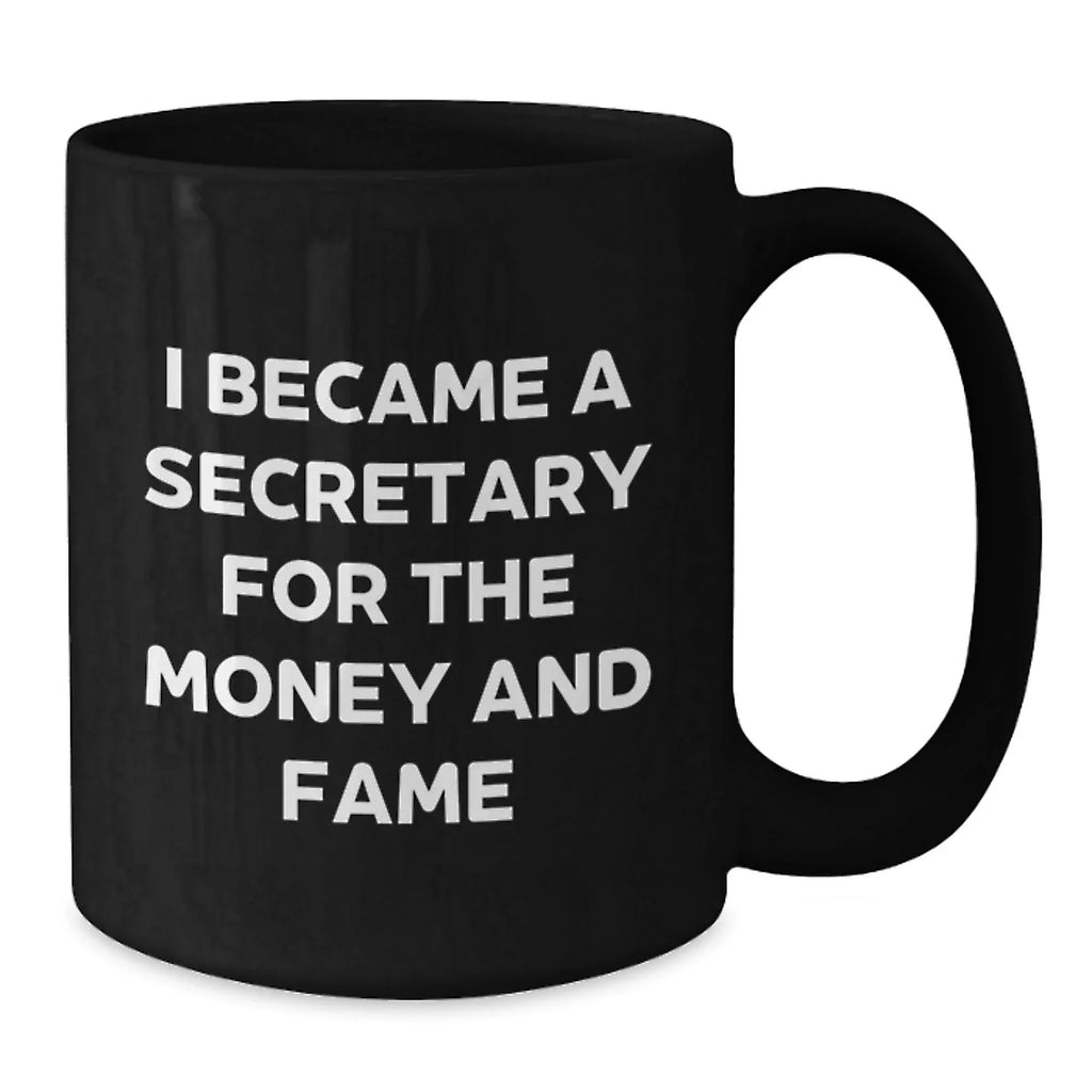 Funny Secretary Quotes Gifts from Friends for Birthday Unique Secretary Black Coffee Mugs, I Became A Secretary For The Money And Fame, Gifts for Secretary