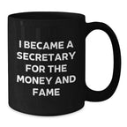 Funny Secretary Quotes Gifts from Friends for Birthday Unique Secretary Black Coffee Mugs, I Became A Secretary For The Money And Fame, Gifts for Secretary