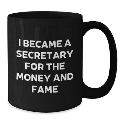 Funny Secretary Quotes Gifts from Friends for Birthday Unique Secretary Black Coffee Mugs, I Became A Secretary For The Money And Fame, Gifts for Secretary - Additional