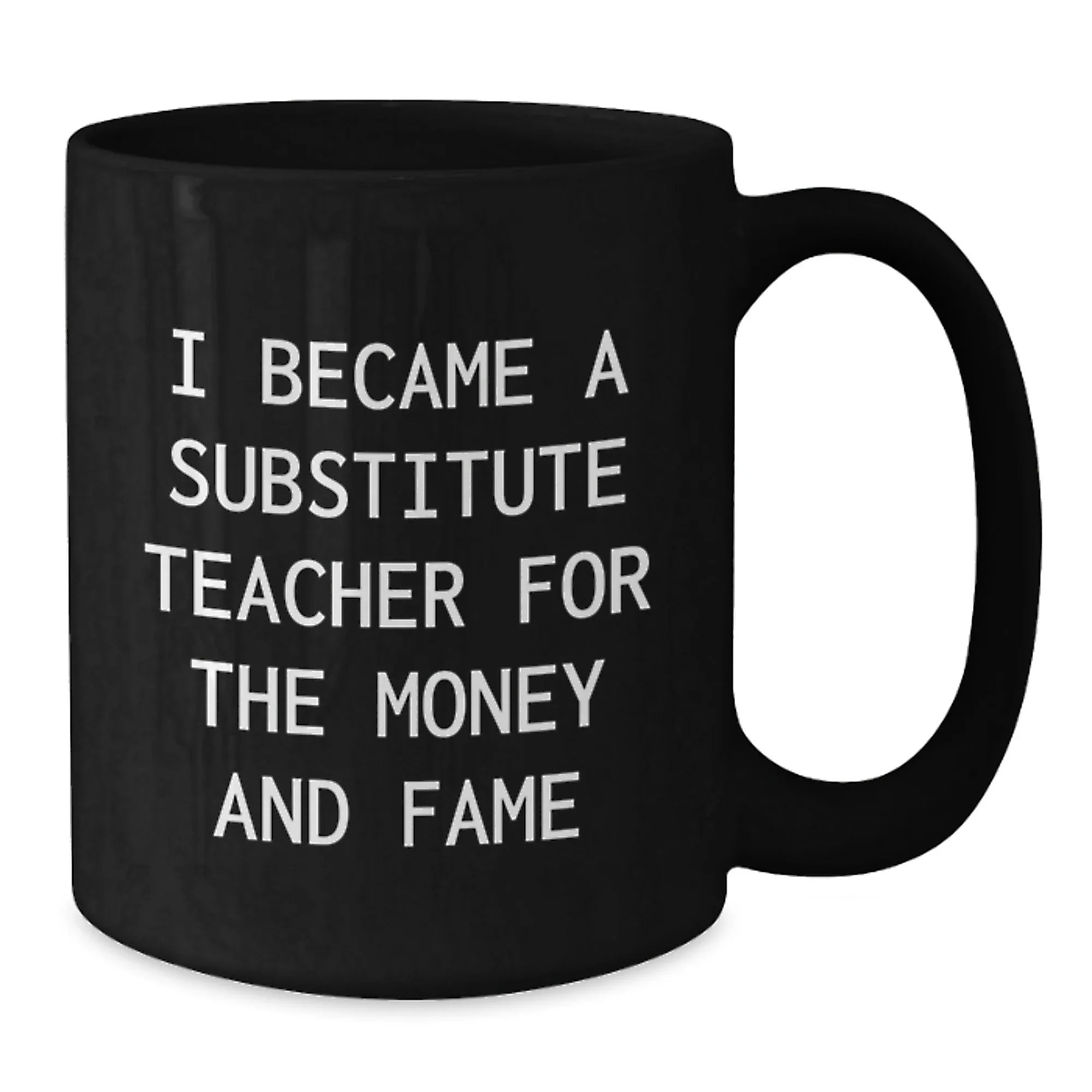 Funny Substitute Teacher Gifts for Men from Family - Black Coffee Mug 'I Became A Substitute Teacher For The Money And Fame' Christmas Unique Mugs