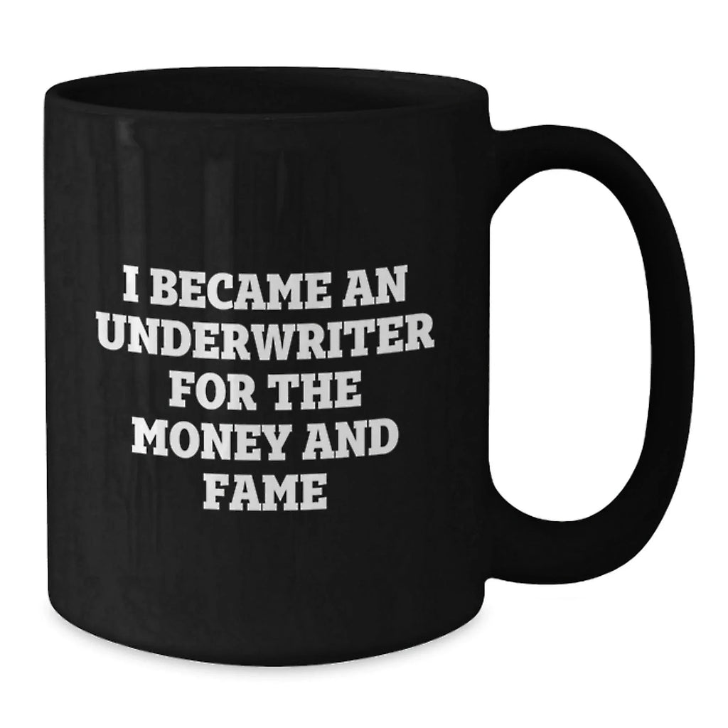 Funny Underwriter Gifts For Men and Women - I Became An Underwriter For The Money And Fame Quote Black Coffee Mug, Gifts from Men to Underwriter, Graduation Unique Gifts