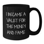 Valet's Fame Gift, Black Coffee Mug, I Became A Valet For The Money And Fame, Graduation Unique Gifts from Friends to Valet