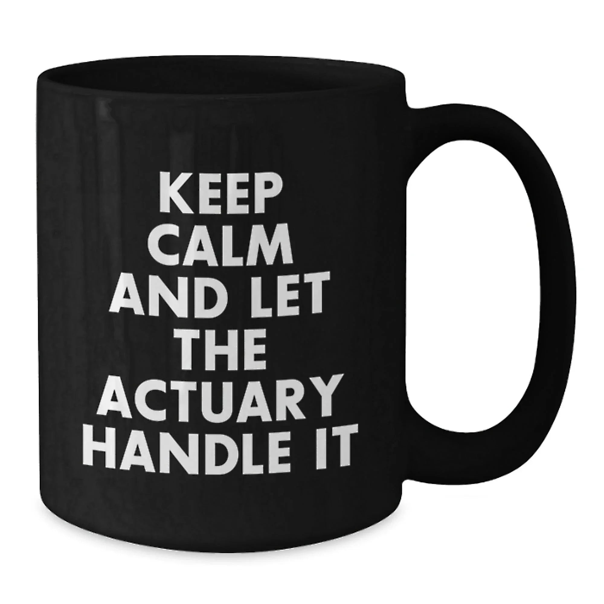 Funny Actuary Quote Mugs, Gifts from Friends, Unique Birthday Unique Gifts for Actuary Professional, Black Coffee Mug, 'Keep Calm And Let The Actuary Handle It'